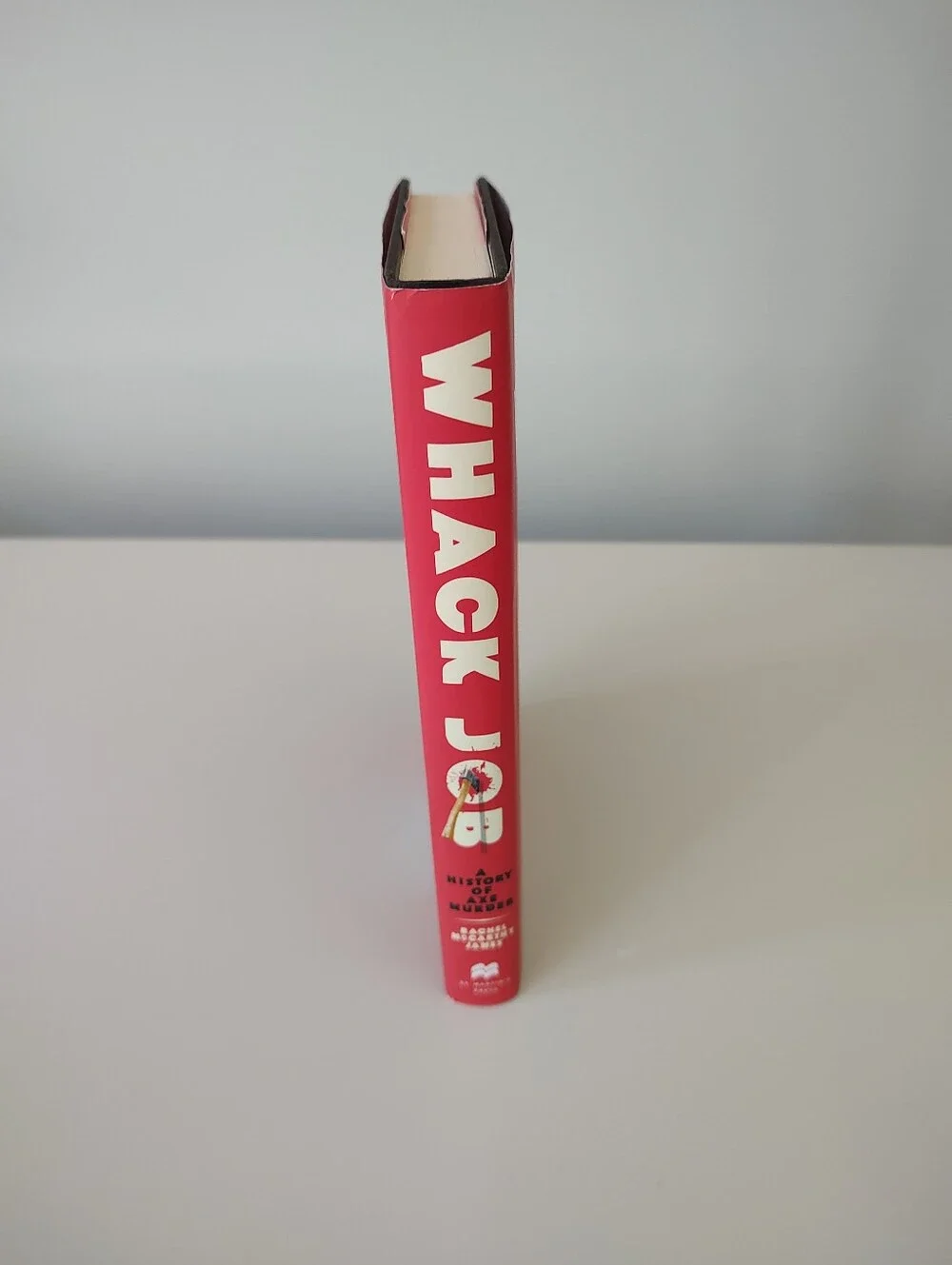 Whack Job: A History of Axe Murder By Rachel McCarthy James Nonfiction